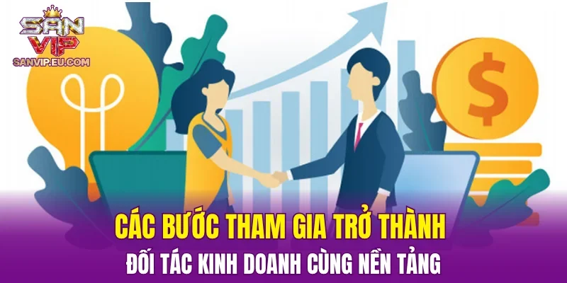 Các bước tham gia trở thành đối tác kinh doanh cùng nền tảng
