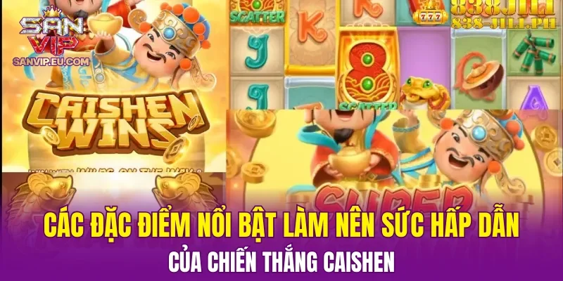 Các đặc điểm nổi bật làm nên sức hấp dẫn của Chiến Thắng CaiShen
