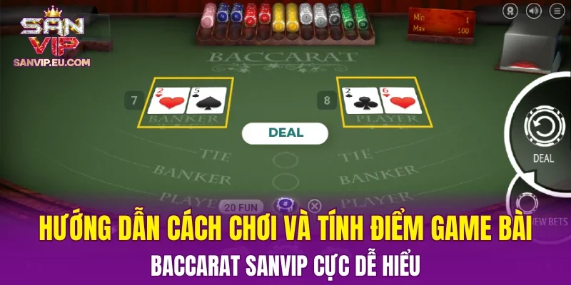 Hướng dẫn cách chơi và tính điểm game bài baccarat SANVIP cực dễ hiểu