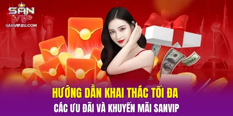 Hướng dẫn khai thác tối đa các ưu đãi và khuyến mãi SANVIP