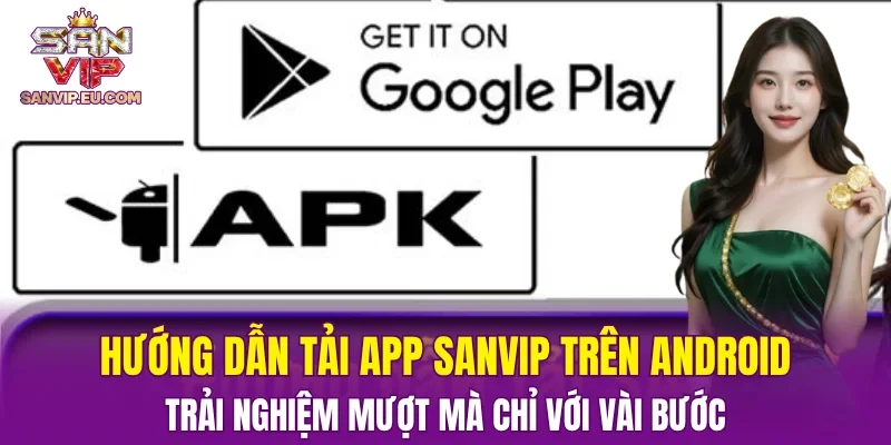 Hướng dẫn tải app SANVIP trên Android – Trải nghiệm mượt mà chỉ với vài bước