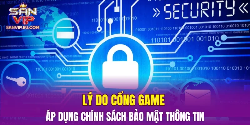 Lý do cổng game áp dụng chính sách bảo mật thông tin