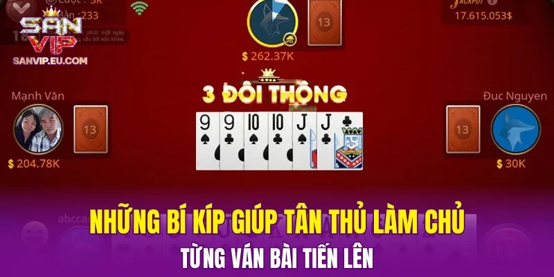 Những bí kíp giúp tân thủ làm chủ từng ván bài Tiến Lên